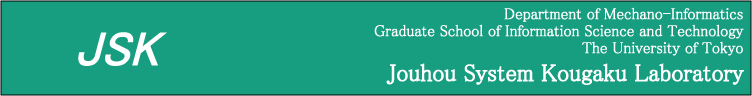 -JSK- Jouhou System Kougaku Laboratory, Dept. of Mechano Informatics, Faculty of Engineering, Univ. of Tokyo. 